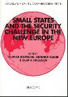 Small States and the Security Challenge in the New Europe Small States and the Security Challenge in the New Europe