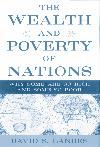 The Wealth and Poverty of Nations. Why Some Are So Rich And Some So Poor